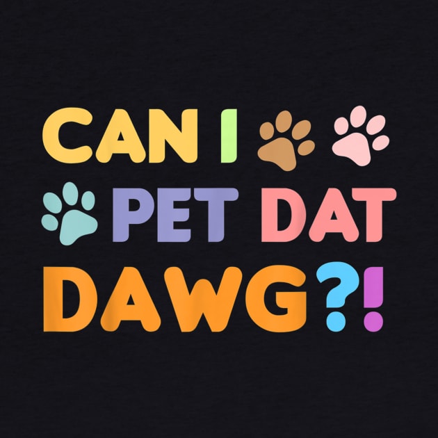 Can I Pet Dat Dawg Shirt, Can I Pet That Dog, Funny Dog by Carmenshutter